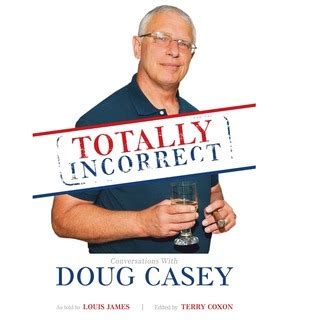 Totally Incorrect: Conversations With Doug Casey Paperback.